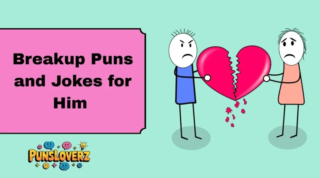 Breakup Puns and Jokes for Him
