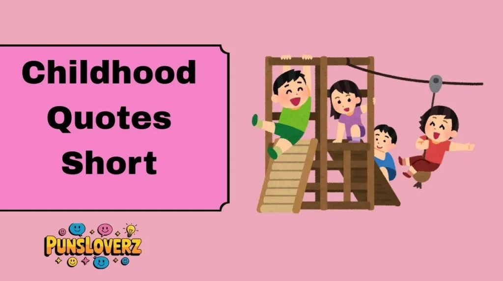 Childhood Quotes Short