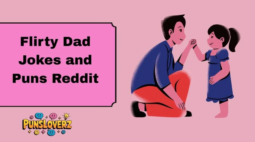 Flirty Dad Jokes and Puns Reddit