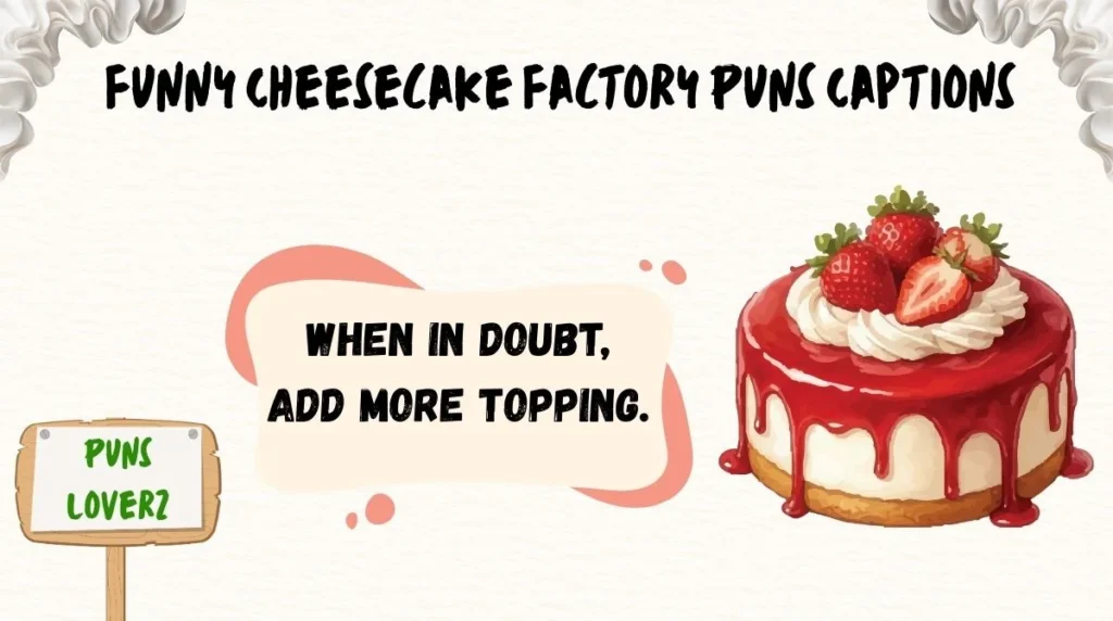 Funny Cheesecake Factory Puns Captions