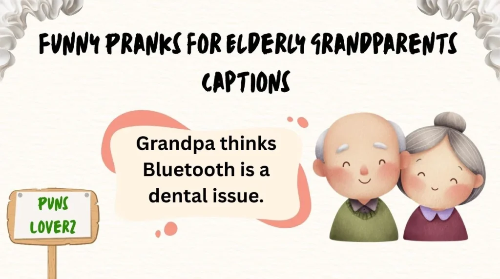 Funny Pranks for Elderly Grandparents Captions