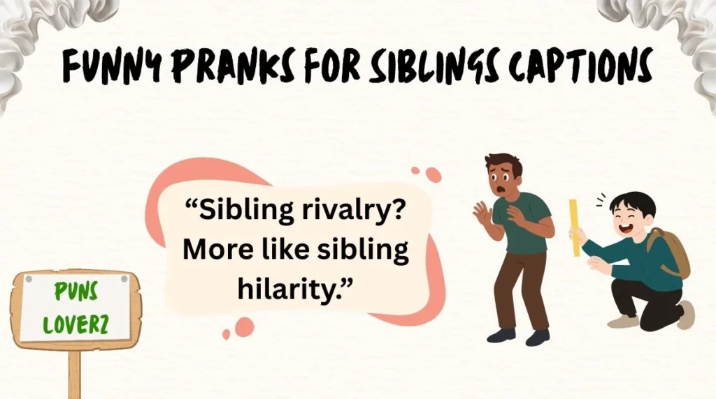 Funny Pranks for Siblings Captions