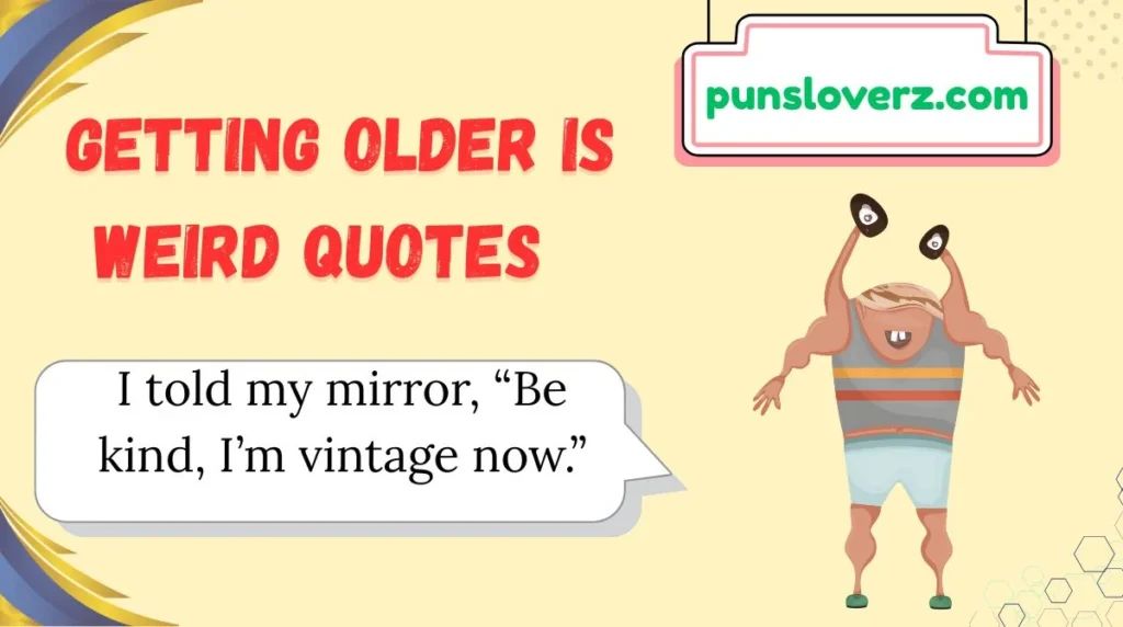 Getting Older is Weird Quotes
