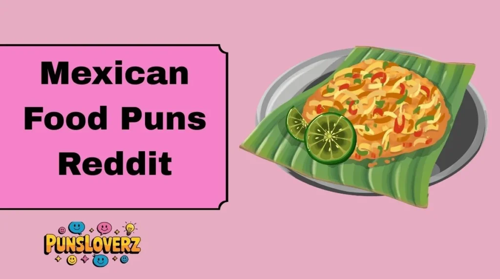 Mexican Food Puns Reddit