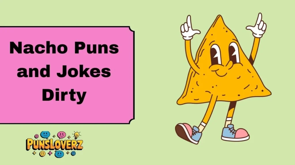 Nacho Puns and Jokes Dirty