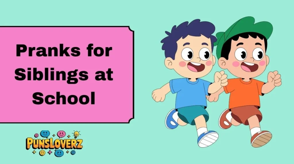 Pranks for Siblings at School