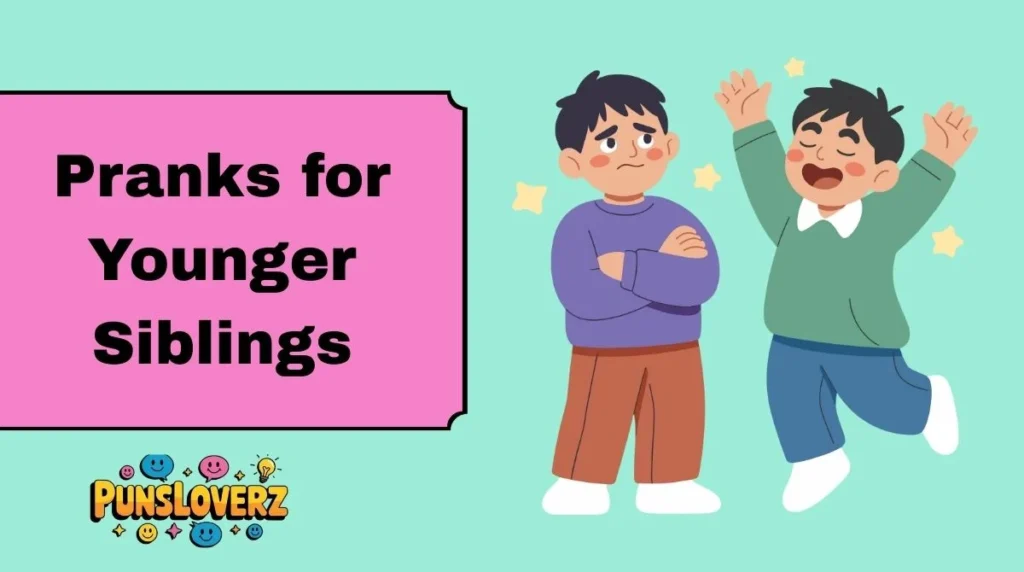 Pranks for Younger Siblings