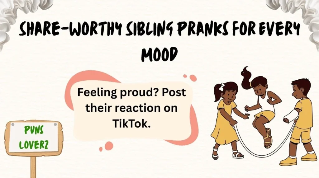 Share-Worthy Sibling Pranks for Every Mood