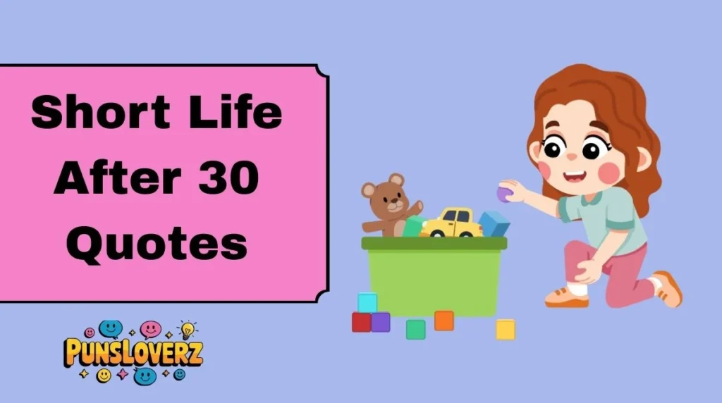 Short Life After 30 Quotes