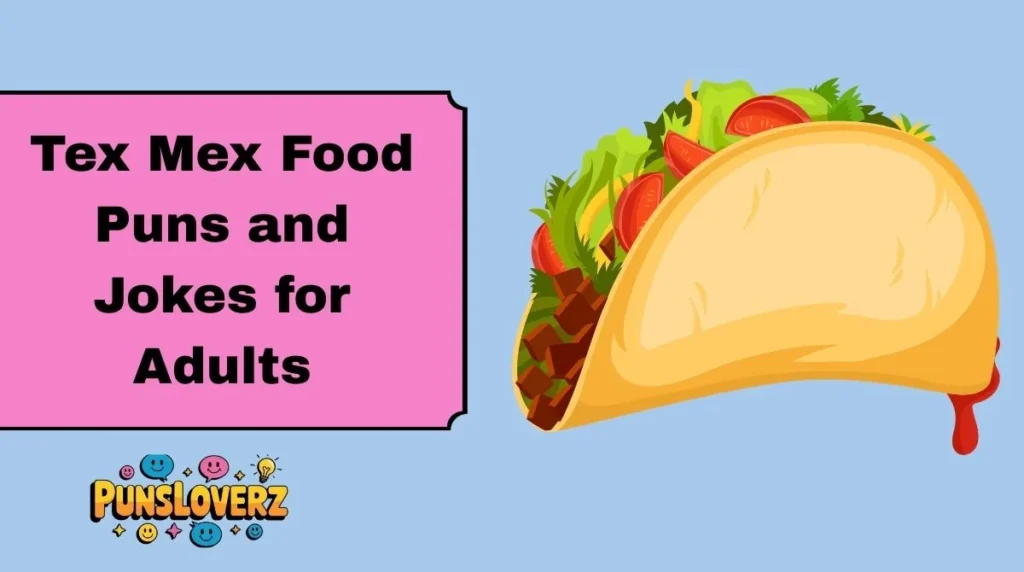 Tex Mex Food Puns and Jokes for Adults
