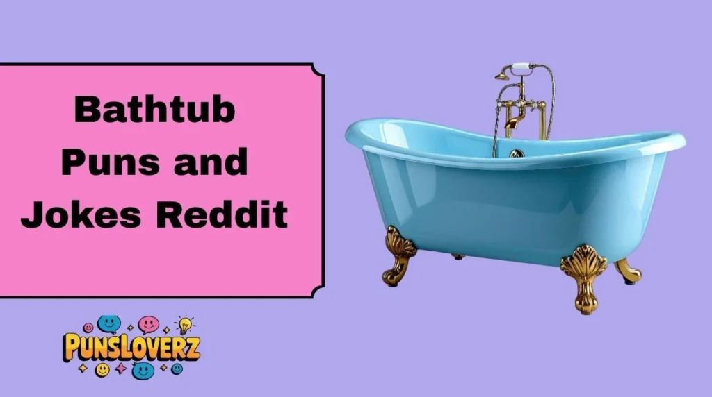 Bathtub Puns and Jokes Reddit