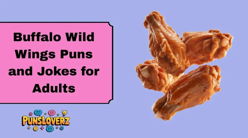 Buffalo Wild Wings Puns and Jokes for Adults
I told my diet I was quitting wings⦠but Buffalo Wild Wings said, āThatās a saucy lie.ā
My love life is like my wings ā extra hot and slightly messy.
Dating tip: take them to Buffalo Wild Wings; if they canāt handle the heat, theyāre not your main squeeze.
I tried to act classy at Buffalo Wild Wings, but the wings told me to get sauced instead.
Some people chase dreams ā I chase happy hour wing deals.
My relationship status? Committed to wings and ranch dressing.
I told my trainer I eat chicken for protein⦠I just didnāt mention it comes in 12 saucy pieces.
Love may be blind, but it can definitely smell buffalo sauce.
If loving wings is wrong, I donāt want to be bite.
My weekend plan: wings, beer, and zero regrets.
I donāt flirt ā I just ask, āWant to split 20 wings and some fries?ā
My heart says gym, but my stomach screams Buffalo Wild Wings night.
Wings before things ā thatās my life philosophy.
I like my wings how I like my humor ā hot, crispy, and a little inappropriate.
Buffalo Wild Wings Puns and Jokes for Adults