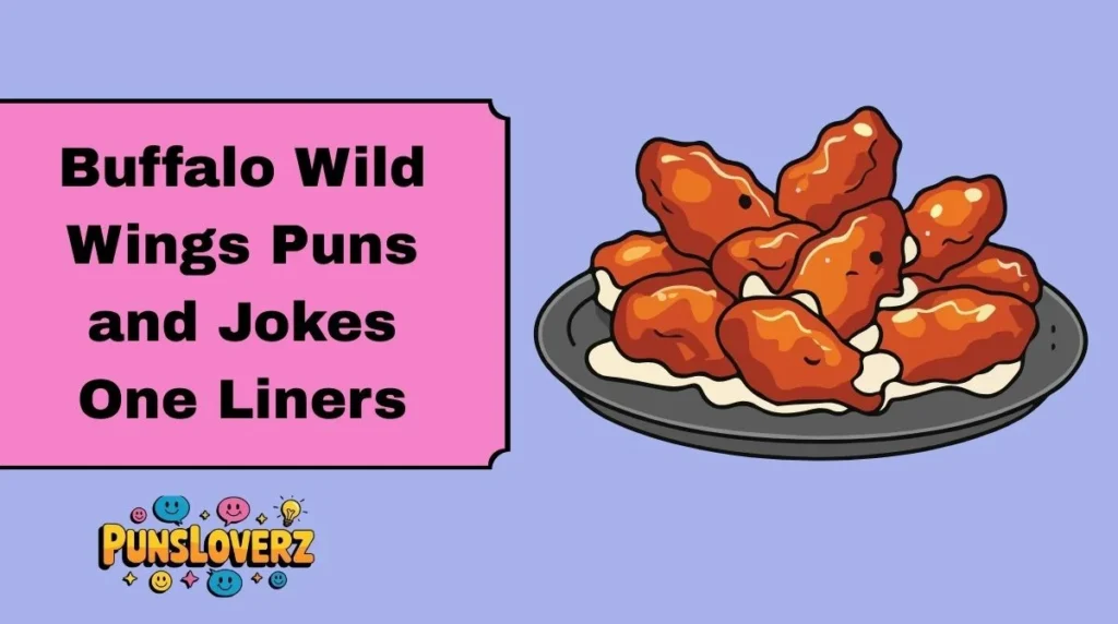 Buffalo Wild Wings Puns and Jokes One Liners
I came, I saw, I conquered the wing platter.
Buffalo Wild Wings: where napkins fear me.
Iām not messy ā Iām just sauce committed.
Lifeās too short for boneless lies.
I like big wings and I cannot lie.
Buffalo sauce: the real MVP of flavor.
Wing it till you dip it in ranch.
My hobbies include watching sports and destroying wings.
Wings are proof that happiness comes with sauce.
Keep calm and pass the buffalo wings.
A balanced diet is a wing in each hand.
Warning: may start talking like a chicken after 20 wings.
In a serious relationship with spicy wings.
Every wing has its saucy story.
Powered by buffalo sauce and bad decisions.