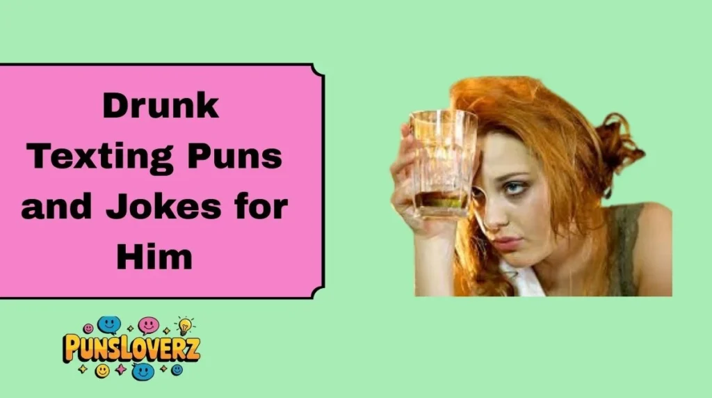 Drunk Texting Puns and Jokes for Him