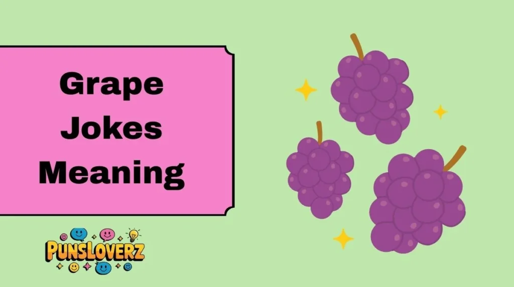 Grape Jokes Meaning