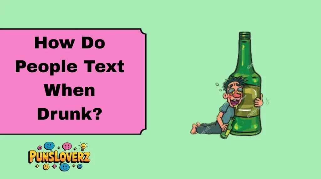 How Do People Text When Drunk?