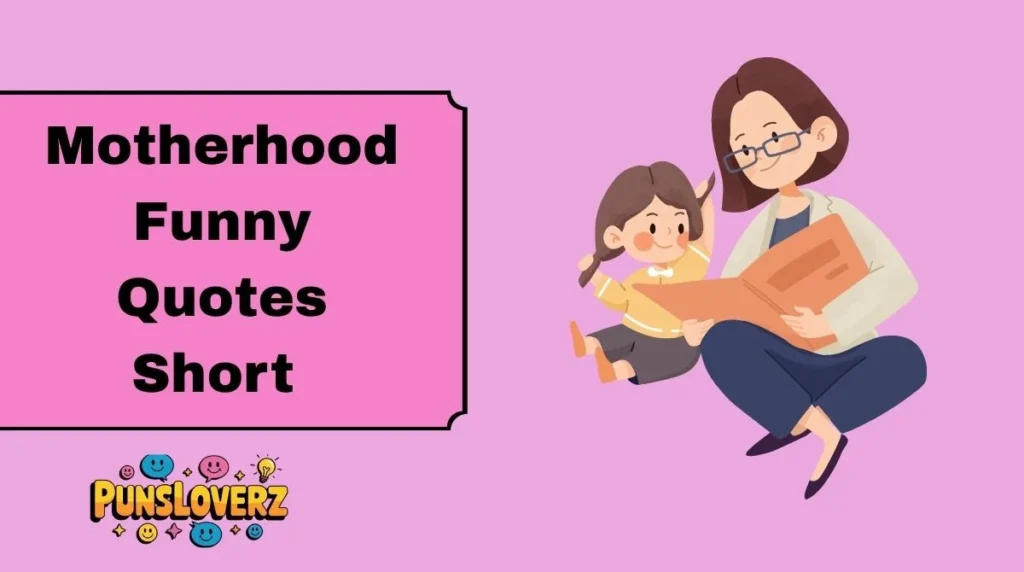 Motherhood Funny Quotes Short