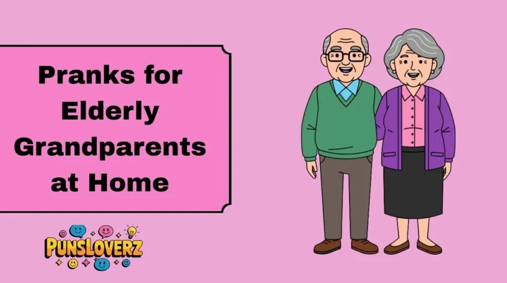 Pranks for Elderly Grandparents at Home