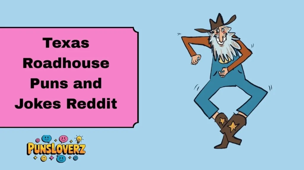 Texas Roadhouse Puns and Jokes Reddit