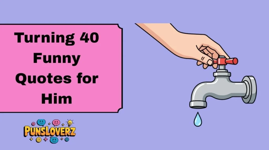 Turning 40 Funny Quotes for Him