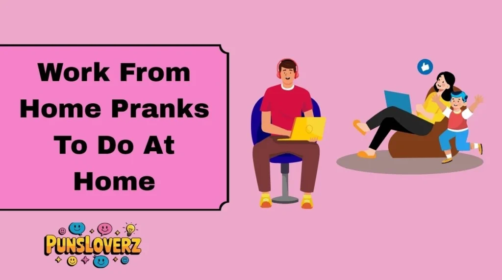 Work From Home Pranks To Do At Home