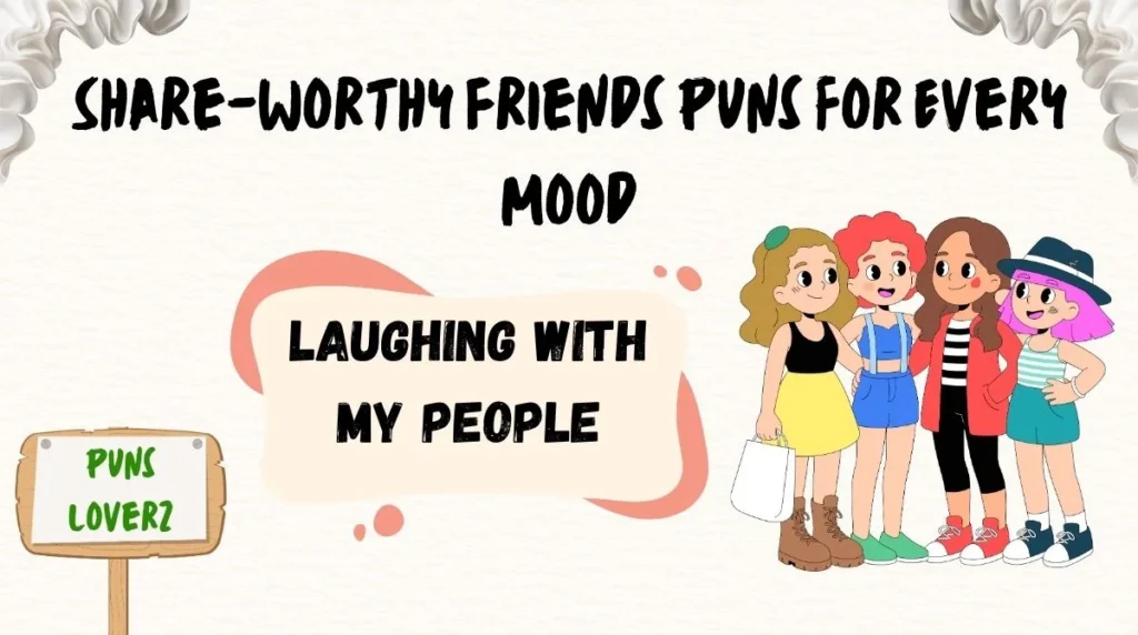 Share-Worthy Friends Puns for Every Mood